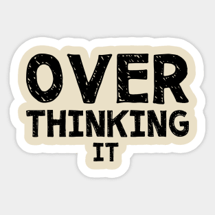 Over Thinking It Sticker